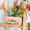I Will Survive Hanging Planter - SALE